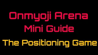 Onmyoji Arena Mini GUIDE: The Positioning Game