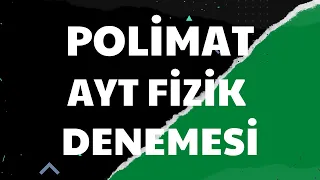 POLİMAT TÜRKİYE GENELİ AYT DENEMESİ FİZİK ÇÖZÜMLERİ I KAVRAM AĞIRLIKLI SORULARLA NETLERİ KATLA