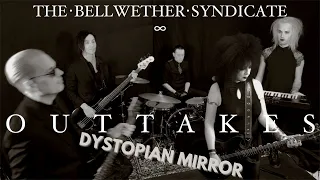 THE BELLWETHER SYNDICATE - Dystopian Mirror (OUTTAKES VIDEO)