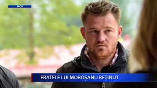 FRATELE LUI MOROȘANU RETINUT