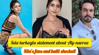 Sıla turkoglu statement about Alp navruz.sila's fans and halil Ibrahim shocked!