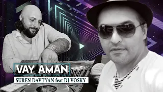 Suren Davtyan feat DJ Vosky - VAY AMAN