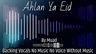 Ahlan Ya Eid Backing Vocals By Muad No Music No Voice Without Music