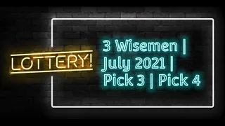 3 Wisemen | July 2021 | Pick 3 | Pick 4