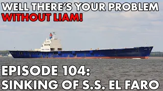 Well There's Your Problem | Episode 104: Sinking of the S.S. El Faro