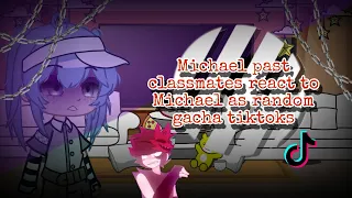 [] Michael past classmates react to Michael as random gacha tiktoks [] 6/?? [] Gacha Club [] FNaF []