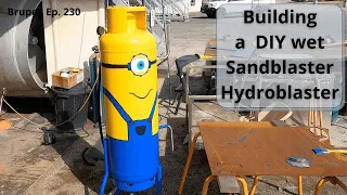 Building a DIY Wet Sandblaster / Hydroblaster - Project Brupeg Ep. 230