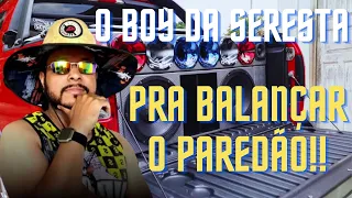 O BOY DA SERESTA 2024 - PRA BALANÇAR O PAREDÃO | MAIO 2024