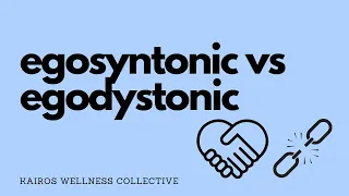 What does Egosyntonic and Egodystonic Mean?