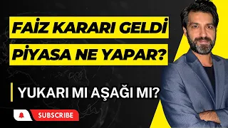 FAİZ GELDİ | PİYASA NE YAPACAK?