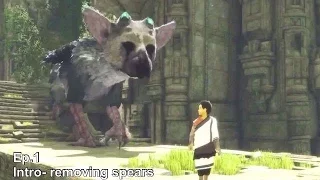 THE LAST GUARDIAN WALKTHROUGH PART 1 / NO COMMENTARY / INTRO - REMOVING SPEARS