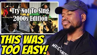 TRY NOT TO SING 2000s - THOUGHT THIS WAS SUPPOSED TO HARD - WHAT SONG GOT ME THO LOL!