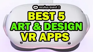 Best 5 VR Art & Design Apps Oculus Quest 2 | VR 3D Modeling | VR Sculpting | VR Animation