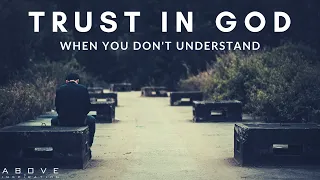 TRUST IN GOD WHEN YOU DON’T UNDERSTAND | Hope In Uncertainty - Inspirational & Motivational Video