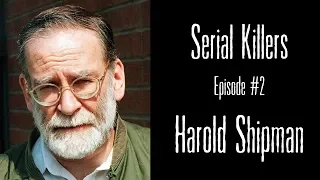 Serial Killers: Episode #2 - Harold Shipman