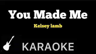 Kelsey lamb - You Made Me | Karaoke Guitar Instrumental