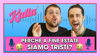 Katia Ep. 18 - Perché a fine estate siamo tristi?