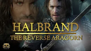 HALBRAND | The Reverse Aragorn