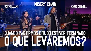 Chris Cornell e Joy Williams - Misery Chain (Legendado em Português)