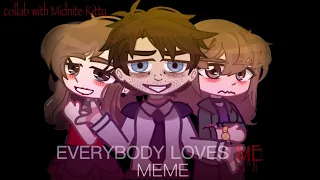 Everybody loves me |meme| Charlie’s trylogy | Collab with @rinlovescosplay