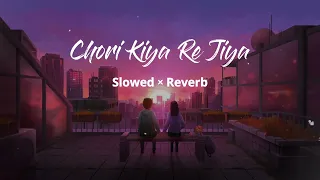 chori kiya re jiya | shreya Ghoshal | Sonu Nigam | Slowed + Reverb | Lofi-music