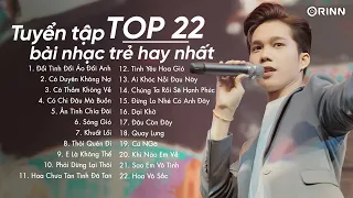 Đổi Tình Đổi Áo Đổi Anh, Có Duyên Không Nợ, - Tuyển Tập TOP 22 Bản Nhạc Trẻ Hay Nhất