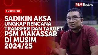 🔴 Ekslusif!!! Sadikin Aksa Ungkap Rencana Transfer dan Target PSM Makassar di Musim 2024/25 🔥🔥🔥