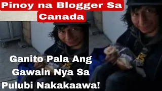 Homeless Canadian||Panooren Nakakaawa Ginagawa ng Pinoy na blogger Grabe Talaga sobra ang Awa ko Sa!