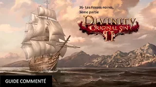 36- Divinity Original Sin 2 - Guide Commenté FR HD - Les Fosses noires, 3ème partie