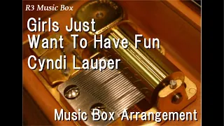 Girls Just Want To Have Fun/Cyndi Lauper [Music Box]