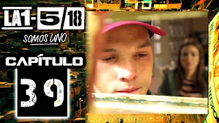 La 1-5/18 Somos Uno - Capítulo 39