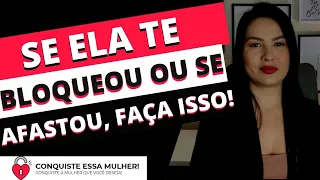 PARE DE COMETER ESSES ERROS SE VOCÊ TIVER BLOQUEADO OU SE ELA SE AFASTOU DE VOCÊ!