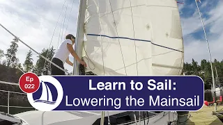 Ep 22: Learn to Sail: Part 11: Lowering the Mainsail