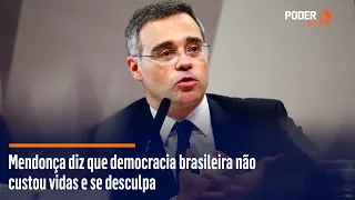 Mendonça diz que democracia brasileira não custou vidas e se desculpa