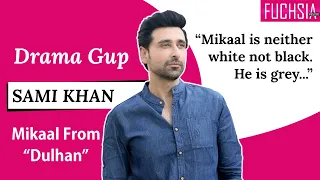 Sami Khan Aka Mikaal from Dulhan | Drama Gup Special | FUCHSIA