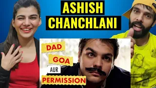 ASHISH CHANCHLANI - Dad Goa aur Permission 🤣🤣| Ashish Chanchlani Reaction Video !!!