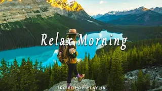 Relax Morning Vibes Playlist ✌️| Best Acoustic Indie/Folk/Acoutic Music Playlist To Start Your Day