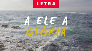 A Ele a Glória Matheus Rizzo - Letra