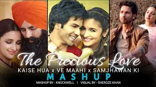 Kaise Hua x Ve Maahi x Samjhawan Ki (The Precious Love Mashup) | Knockwell | Kabir Singh | Love Song