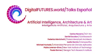 DigitalFUTURES Talks Spanish: Inteligencia Artificial, Arquitectura y Arte