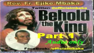 Behold The King 1  - Official Father Mbaka