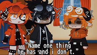 {} "Name one thing he has and i don't." {} AvM/AvA {} Gacha {} Not Og {}