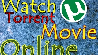 How to Watch Torrented Movies Online Without Downloading 2016 (Easy new Method)