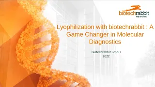 Webinar 2022: Lyophilization with @biotechrabbitGmbH : A Game Changer in Molecular Diagnostics