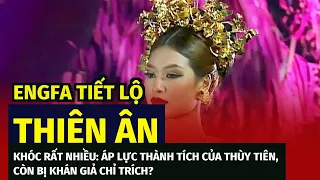 Engfa tiết lộ Thiên Ân khóc rất nhiều: Áp lực thành tích của Thùy