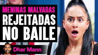 MENINAS MALVADAS Rejeitadas No Baile | Dhar Mann