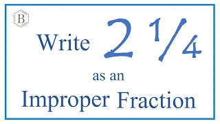Write 2 1/4 as an Improper Fraction