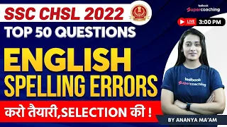 SSC CHSL English Classes 2022 | Spelling Errors | Top 50 Questions For SSC CHSL | Ananya Ma'am