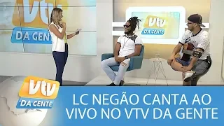 LC Negão canta ao vivo no VTV da Gente