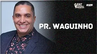 PR. WAGUINHO | RAIZ GOSPEL PODCAST #109